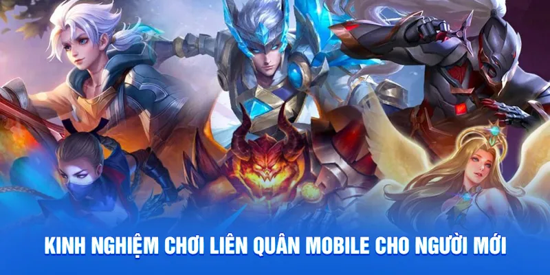Kinh nghiệm chơi liên quân mobile cho người mới